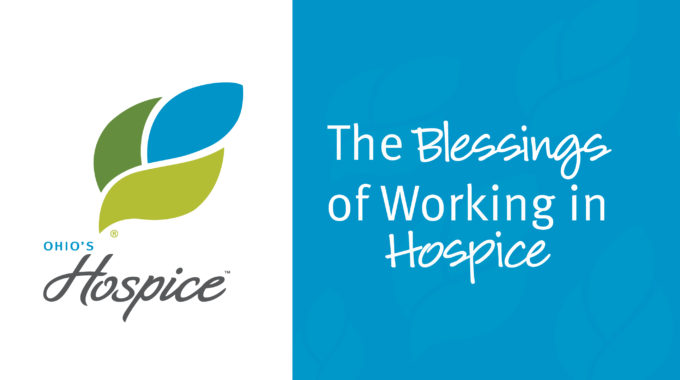 The Blessings of Working in Hospice | Ohio's Hospice