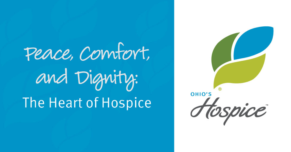 Peace, Comfort, and Dignity: The Heart of Hospice | Ohio's Hospice