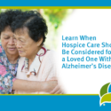 When Should Hospice Be Considered For Alzheimer’s Patients?