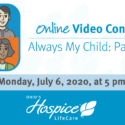 Ohio’s Hospice LifeCare Offers Online Video Conference – Always My Child: Parent Grief