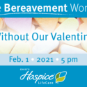 Ohio’s Hospice LifeCare Offers Online Bereavement Workshop: Without Our Valentine