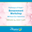 Ohio’s Hospice LifeCare Bereavement Workshop: Without Our Valentine