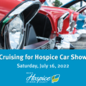 Cruising For Hospice Car Show To Benefit Patient Care And Services At Ohio’s Hospice Of Miami County