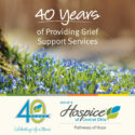 Ohio’s Hospice Of Central Ohio Pathways Of Hope℠ Celebrates 40 Years Of Providing Grief Support Services To Community