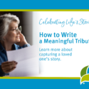 Celebrating Life’s Stories®: How To Tell A Loved One’s Story With A Meaningful Tribute