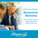 Ohio’s Hospice LifeCare Offers Bereavement Workshop On Extending Comfort To Those Who Are Grieving