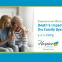 Ohio’s Hospice LifeCare Offers Bereavement Workshop Focused On Death’s Impact On The Family System