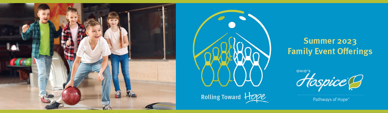 Rolling Toward Hope. Summer 2023 Family Event Offerings. Ohio's Hospice. Pathways of Hope.