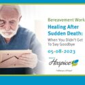 Ohio’s Hospice LifeCare Offers Bereavement Workshop: Healing After Sudden Death – When You Didn’t Get To Say Goodbye 