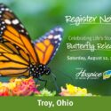 Ohio’s Hospice Of Miami County To Host Celebrating Life’s Stories® Butterfly Release On Aug. 12