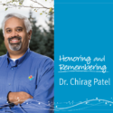 Sad News: Honoring And Remembering Dr. Chirag Patel 