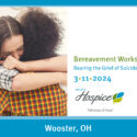 Ohio’s Hospice To Host “Bearing The Grief Of Suicide” Workshop In March 