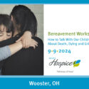 Ohio’s Hospice Announces “How To Talk With Our Children About Death, Dying And Grief” Bereavement Workshop 