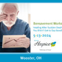 Ohio’s Hospice Announces “Healing After Sudden Death – When You Didn’t Get To Say Goodbye.” Bereavement Workshop 